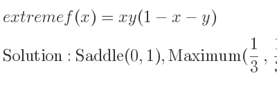 The extreme f(x)=xy(1-x-y) is Saddle(0,1),Maximum(1/3 , 1/3)